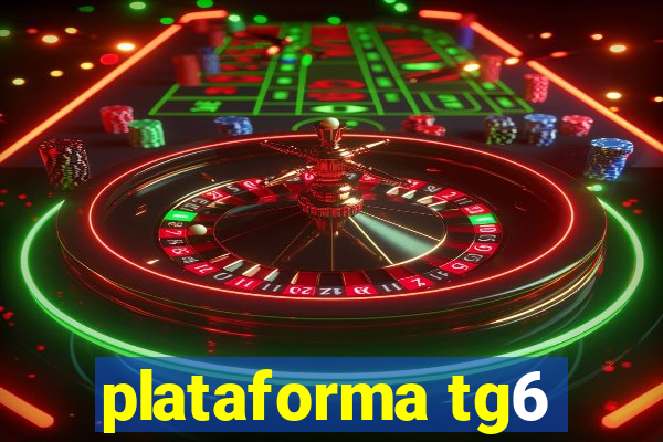 plataforma tg6